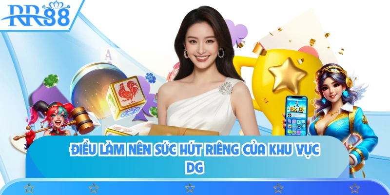 Điều làm nên sức hút riêng của khu vực DG