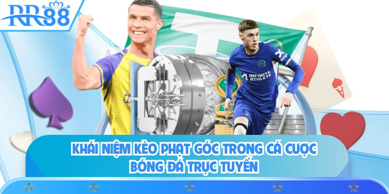 Khái niệm kèo phạt góc trong cá cược bóng đá trực tuyến