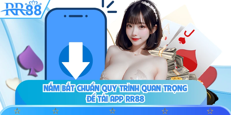 Nắm bắt chuẩn quy trình quan trọng để tải app RR88
