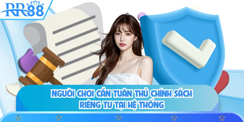 Người chơi cần tuân thủ chính sách riêng tư tại hệ thống