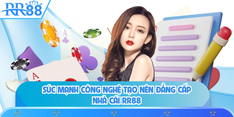 Sức mạnh công nghệ tạo nên đẳng cấp nhà cái RR88 