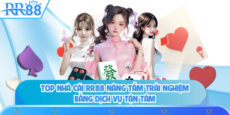 Top nhà cái RR88 nâng tầm trải nghiệm bằng dịch vụ tận tâm 